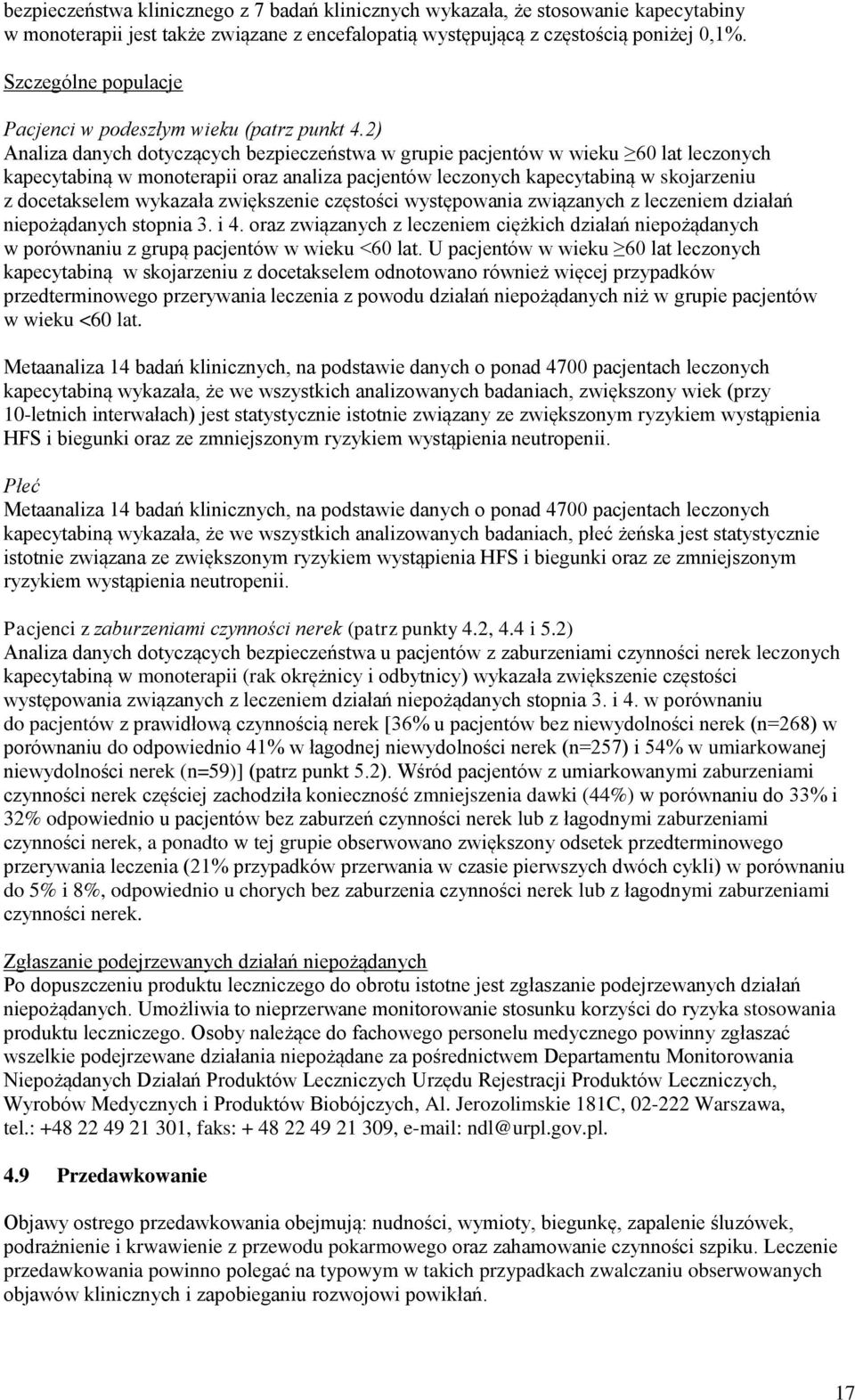 2) Analiza danych dotyczących bezpieczeństwa w grupie pacjentów w wieku 60 lat leczonych kapecytabiną w monoterapii oraz analiza pacjentów leczonych kapecytabiną w skojarzeniu z docetakselem wykazała