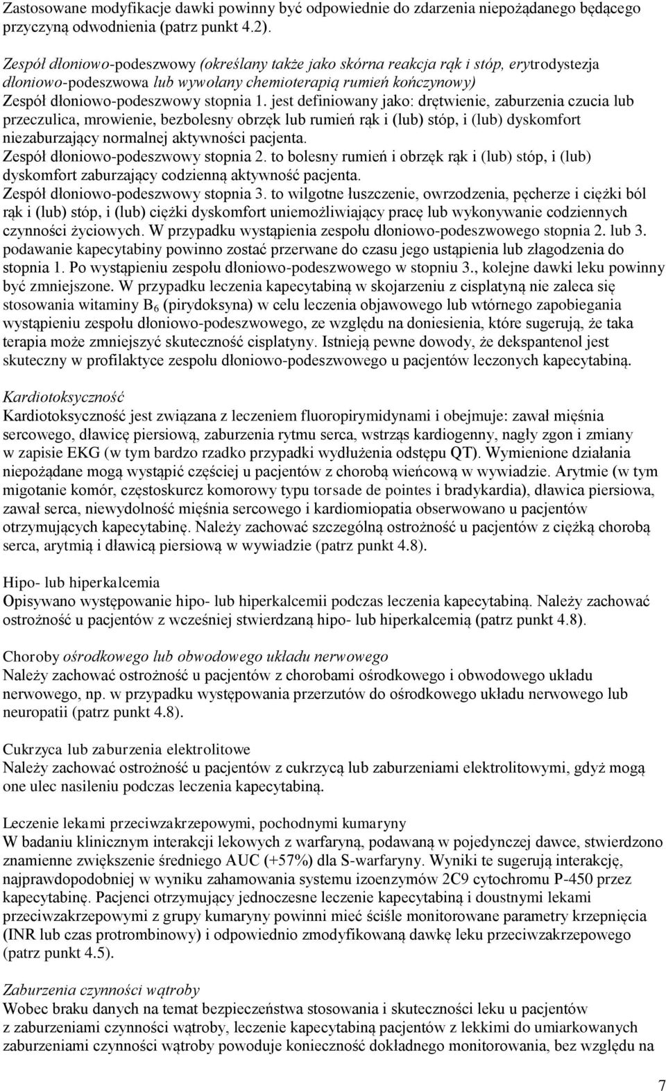 jest definiowany jako: drętwienie, zaburzenia czucia lub przeczulica, mrowienie, bezbolesny obrzęk lub rumień rąk i (lub) stóp, i (lub) dyskomfort niezaburzający normalnej aktywności pacjenta.