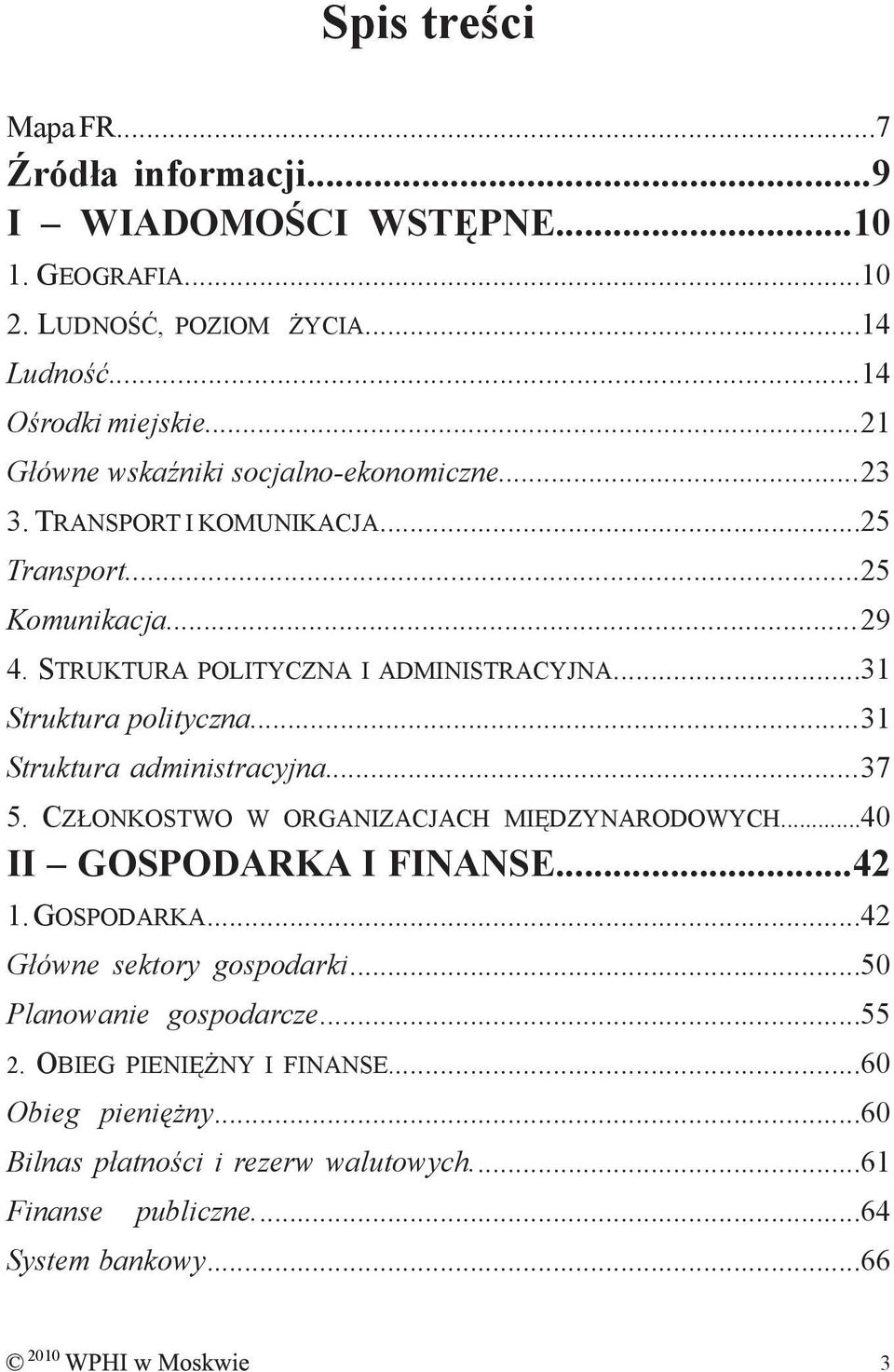 ..31 Struktura polityczna...31 Struktura administracyjna...37 5. CZŁONKOSTWO W ORGANIZACJACH MIĘDZYNARODOWYCH...40 II GOSPODARKA I FINANSE...42 1. GOSPODARKA...42 Główne sektory gospodarki.