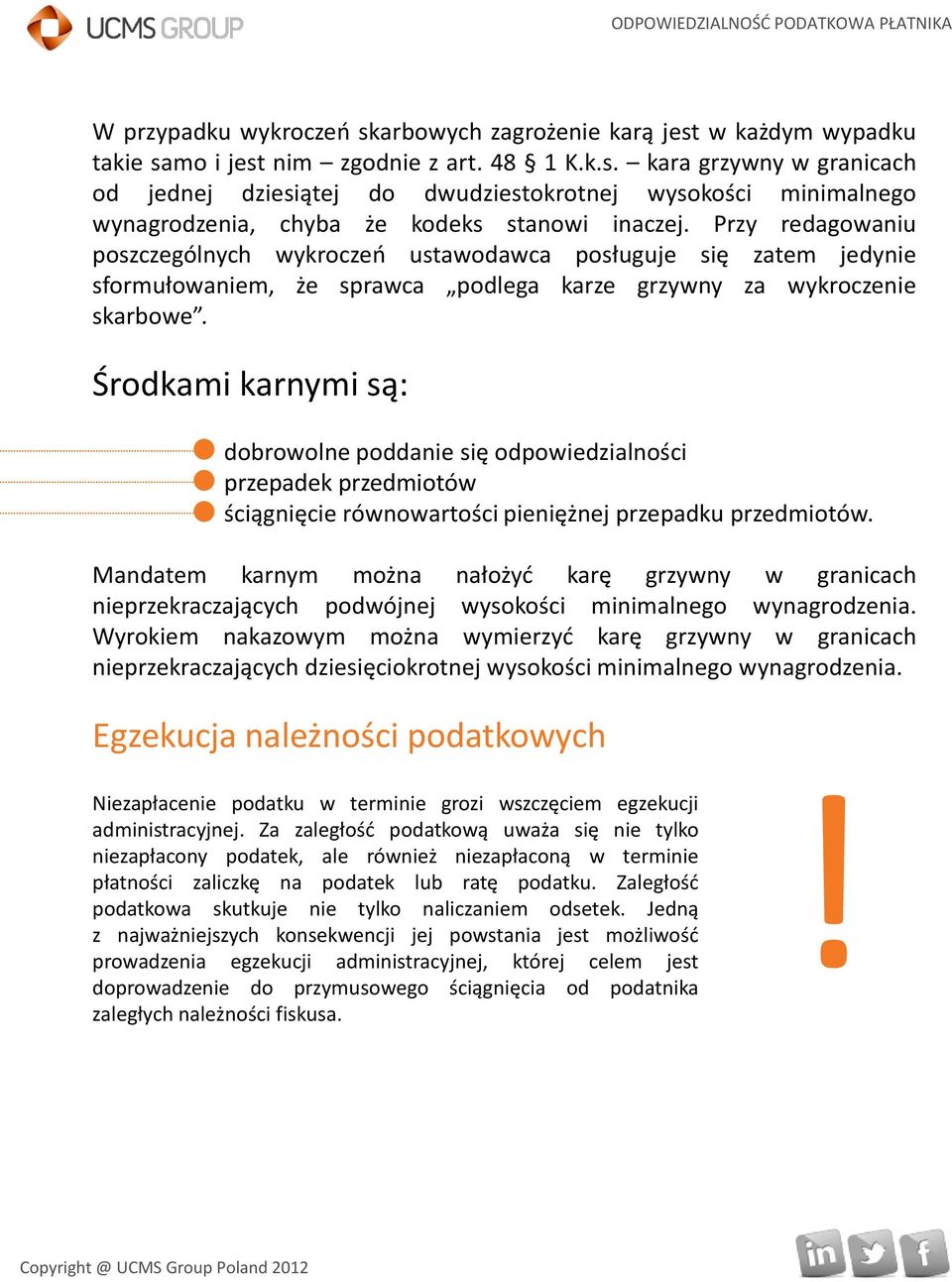 Środkami karnymi są: dobrowolne poddanie się odpowiedzialności przepadek przedmiotów ściągnięcie równowartości pieniężnej przepadku przedmiotów.