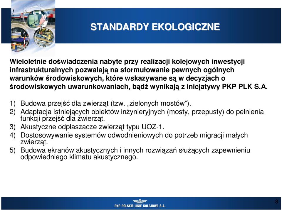 zielonych mostów ). 2) Adaptacja istniejących obiektów inŝynieryjnych (mosty, przepusty) do pełnienia funkcji przejść dla zwierząt.