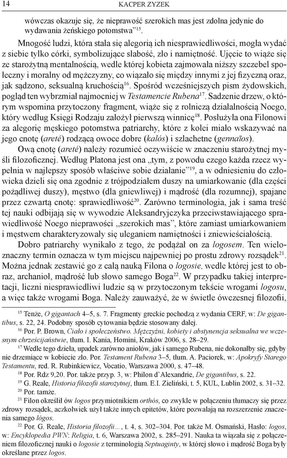 Ujęcie to wiąże się ze starożytną mentalnością, wedle której kobieta zajmowała niższy szczebel społeczny i moralny od mężczyzny, co wiązało się między innymi z jej fizyczną oraz, jak sądzono,