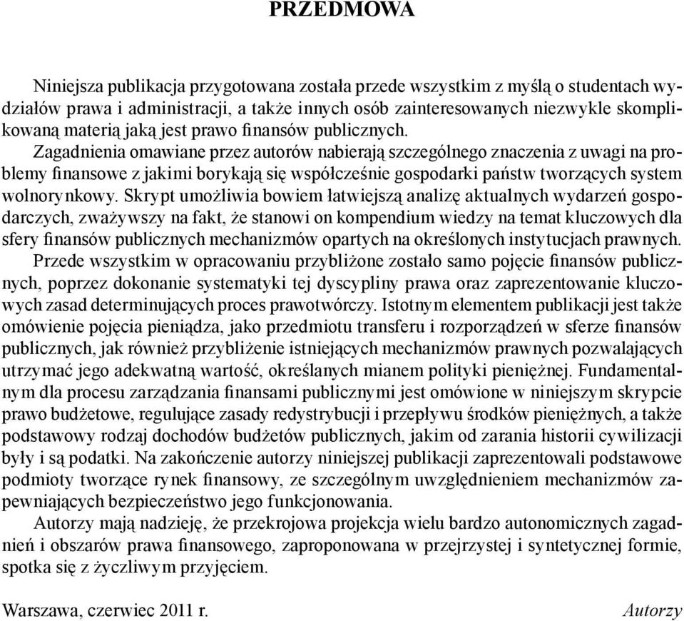 Zagadnienia omawiane przez autorów nabieraj szczególnego znaczenia z uwagi na problemy inansowe z jakimi borykaj si współcze nie gospodarki pa stw tworz cych system wolnorynkowy.