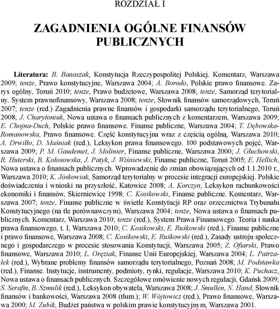 System prawnoinansowy, Warszawa 2008; ten e, Słownik inansów samorz dowych, Toru 2007; ten e (red.) Zagadnienia prawne inansów i gospodarki samorz du terytorialnego, Toru 2008; J.