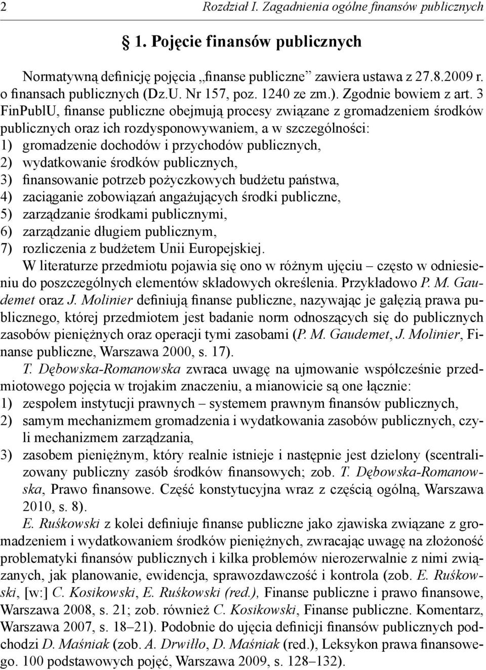 3 FinPublU, inanse publiczne obejmuj procesy zwi zane z gromadzeniem rodków publicznych oraz ich rozdysponowywaniem, a w szczególno ci: 1) gromadzenie dochodów i przychodów publicznych, 2)
