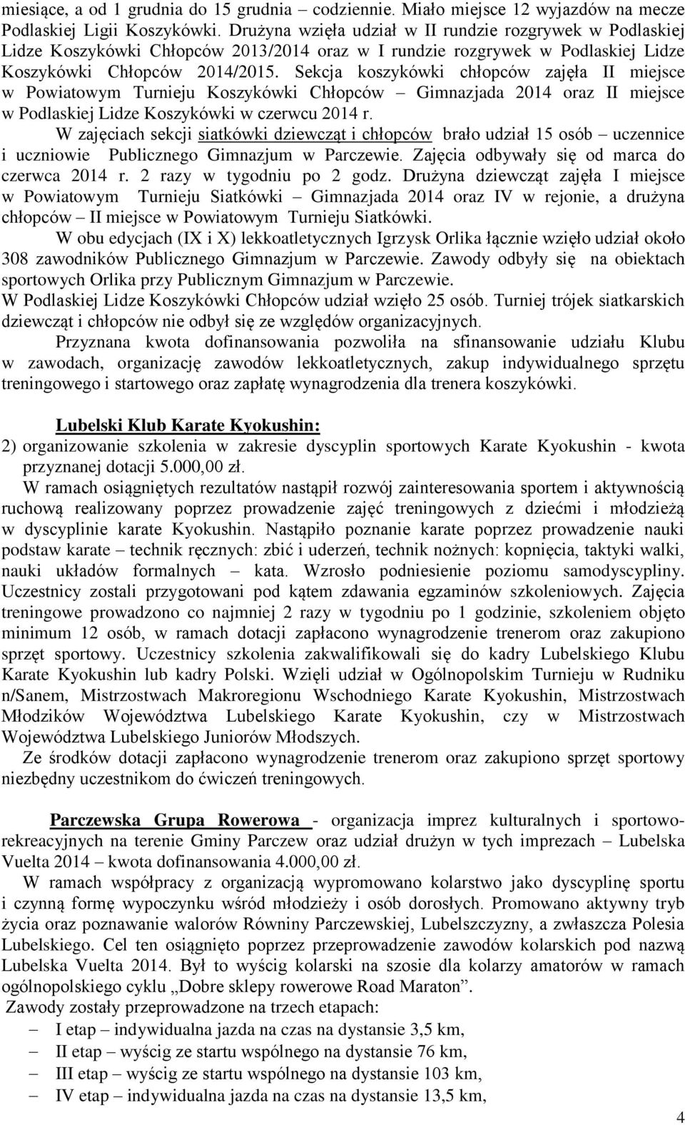 Sekcja koszykówki chłopców zajęła II miejsce w Powiatowym Turnieju Koszykówki Chłopców Gimnazjada 2014 oraz II miejsce w Podlaskiej Lidze Koszykówki w czerwcu 2014 r.