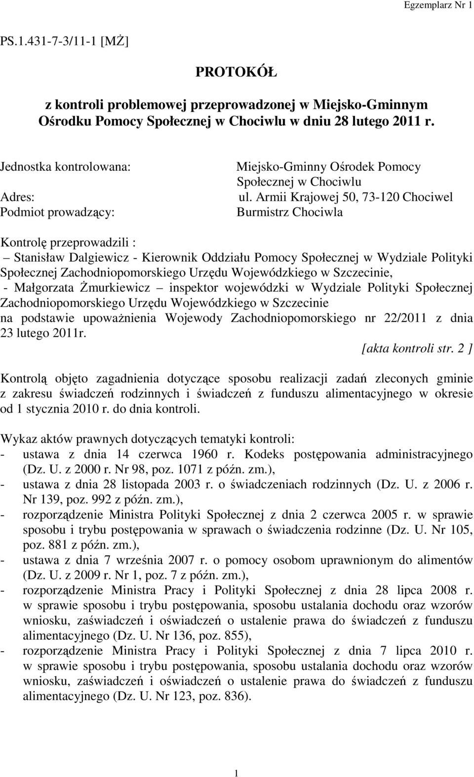 Armii Krajowej 50, 73-120 Chociwel Burmistrz Chociwla Kontrolę przeprowadzili : Stanisław Dalgiewicz - Kierownik Oddziału Pomocy Społecznej w Wydziale Polityki Społecznej Zachodniopomorskiego Urzędu