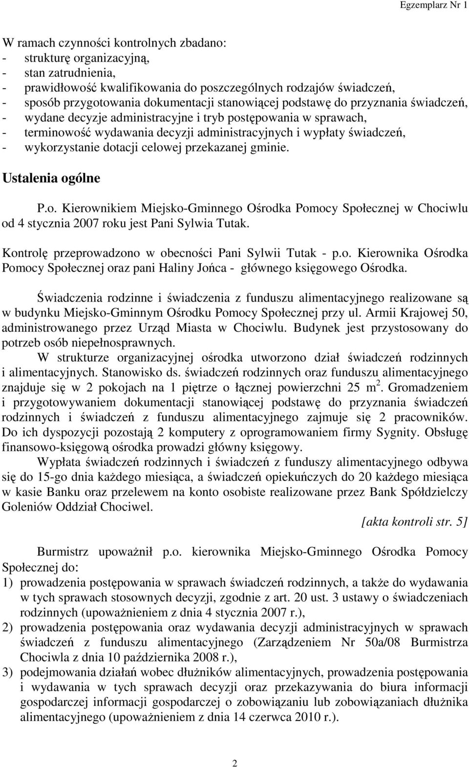 dotacji celowej przekazanej gminie. Ustalenia ogólne P.o. Kierownikiem Miejsko-Gminnego Ośrodka Pomocy Społecznej w Chociwlu od 4 stycznia 2007 roku jest Pani Sylwia Tutak.