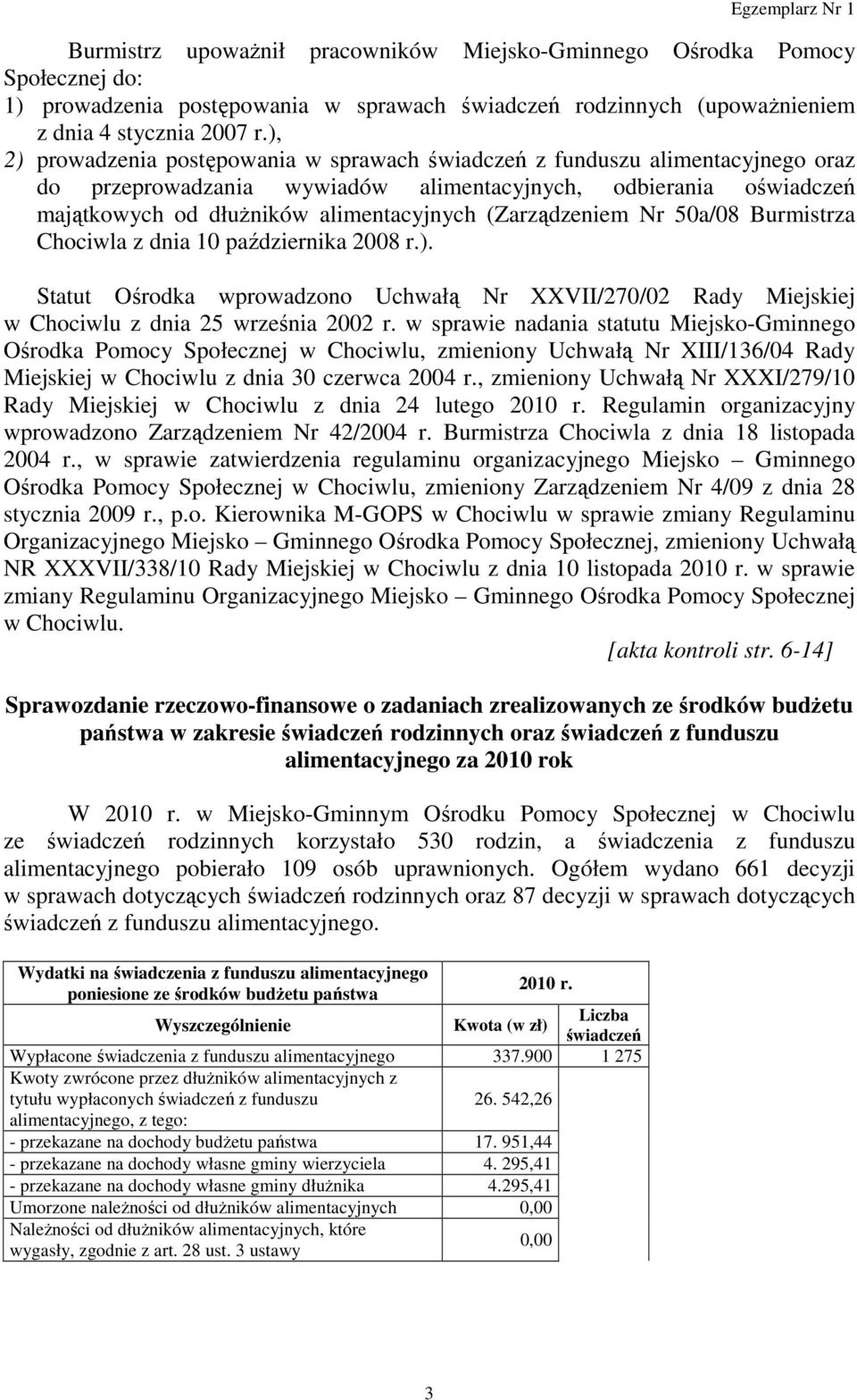 (Zarządzeniem Nr 50a/08 Burmistrza Chociwla z dnia 10 października 2008 r.). Statut Ośrodka wprowadzono Uchwałą Nr XXVII/270/02 Rady Miejskiej w Chociwlu z dnia 25 września 2002 r.