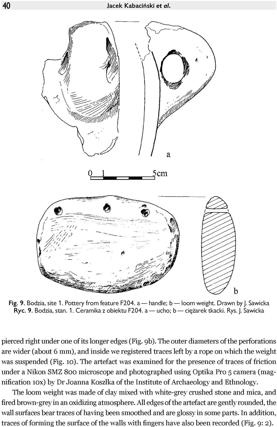The outer diameters of the perforations are wider (about 6 mm), and inside we registered traces left by a rope on which the weight was suspended (Fig. 10).