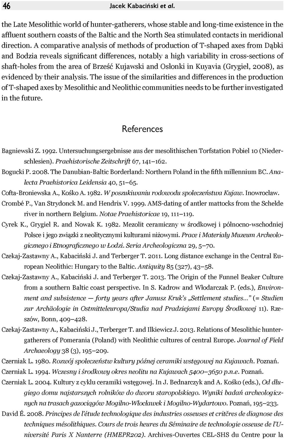 A comparative analysis of methods of production of T-shaped axes from Dąbki and Bodzia reveals significant differences, notably a high variability in cross-sections of shaft-holes from the area of