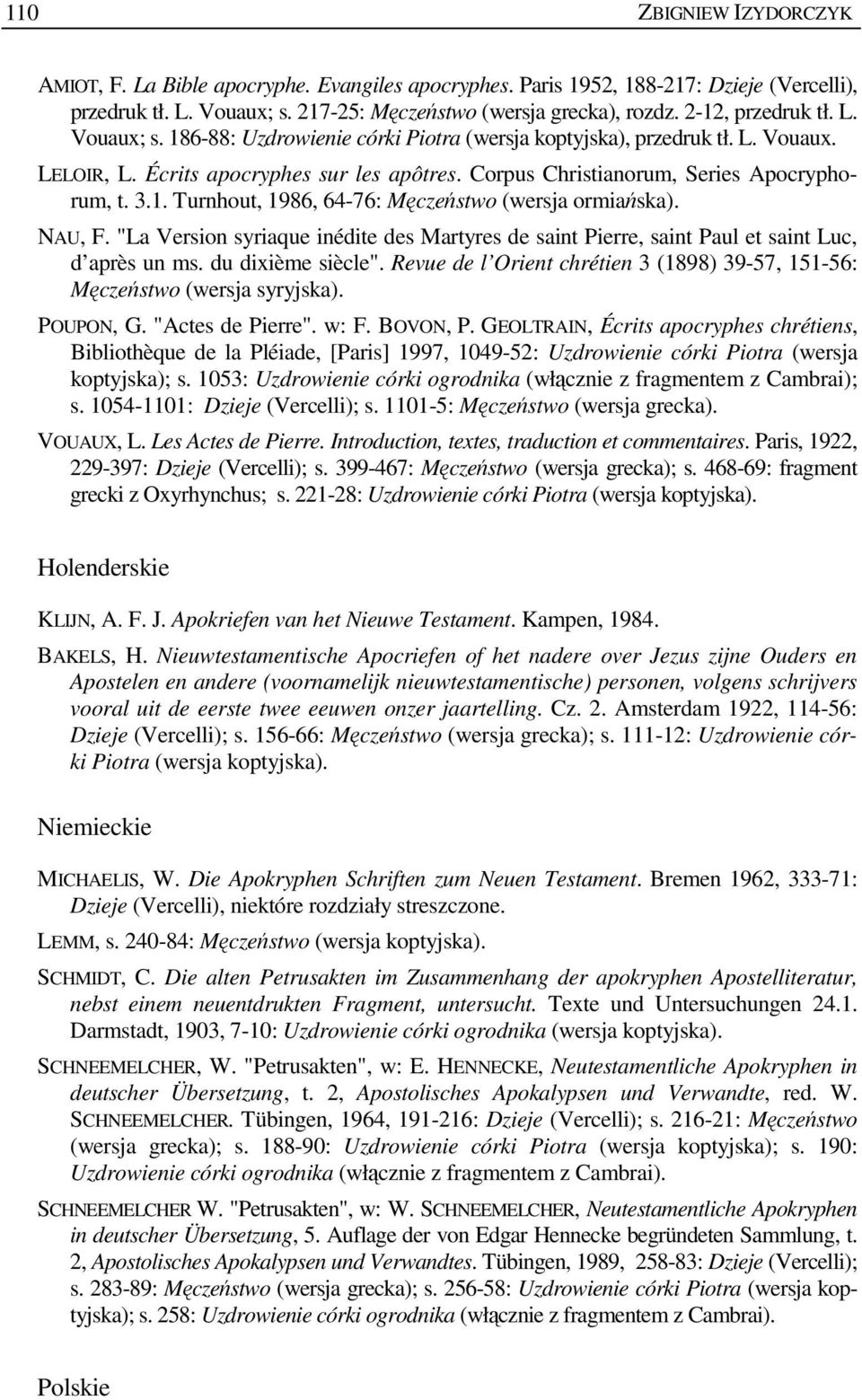 Corpus Christianorum, Series Apocryphorum, t. 3.1. Turnhout, 1986, 64-76: Męczeństwo (wersja ormiańska). NAU, F.