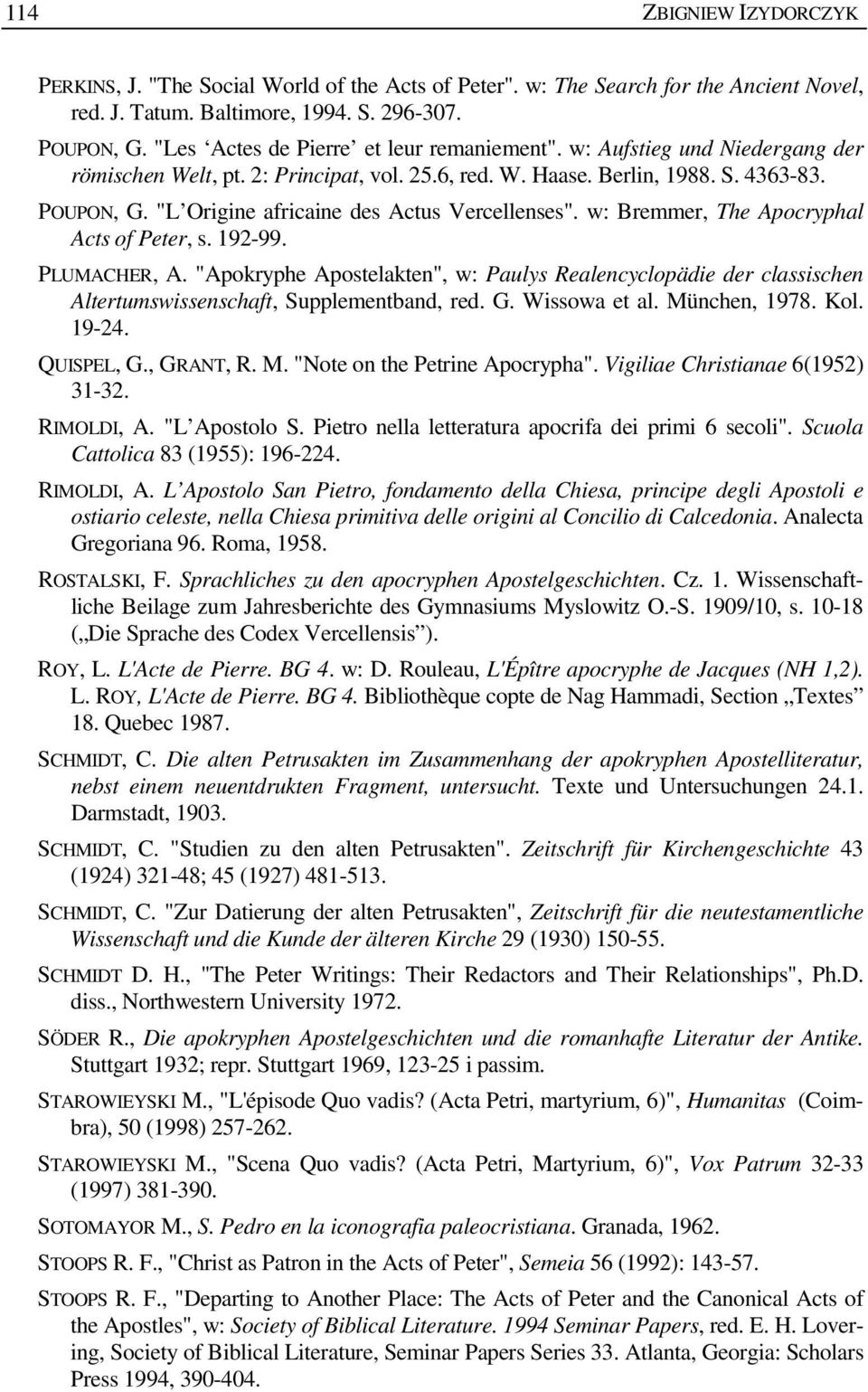 "L Origine africaine des Actus Vercellenses". w: Bremmer, The Apocryphal Acts of Peter, s. 192-99. PLUMACHER, A.