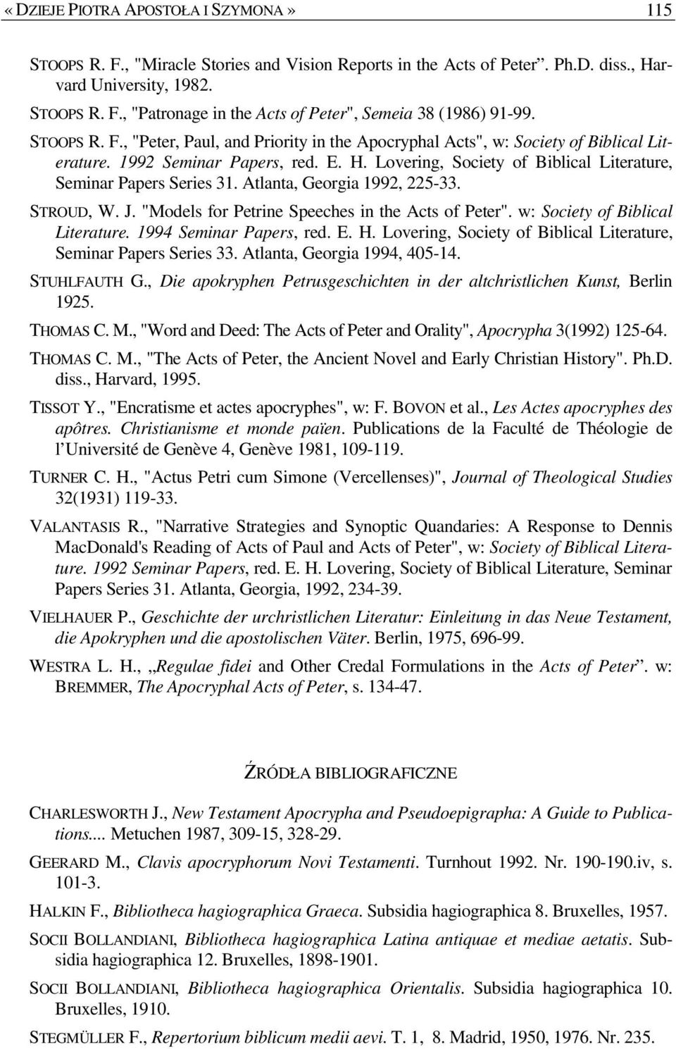 Atlanta, Georgia 1992, 225-33. STROUD, W. J. "Models for Petrine Speeches in the Acts of Peter". w: Society of Biblical Literature. 1994 Seminar Papers, red. E. H.