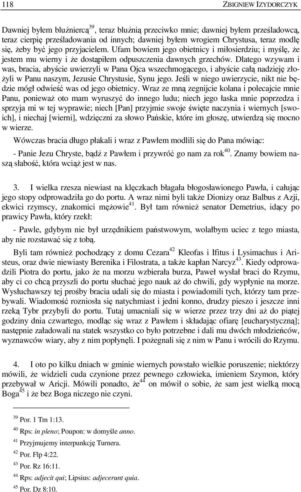 Dlatego wzywam i was, bracia, abyście uwierzyli w Pana Ojca wszechmogącego, i abyście całą nadzieję zło- Ŝyli w Panu naszym, Jezusie Chrystusie, Synu jego.