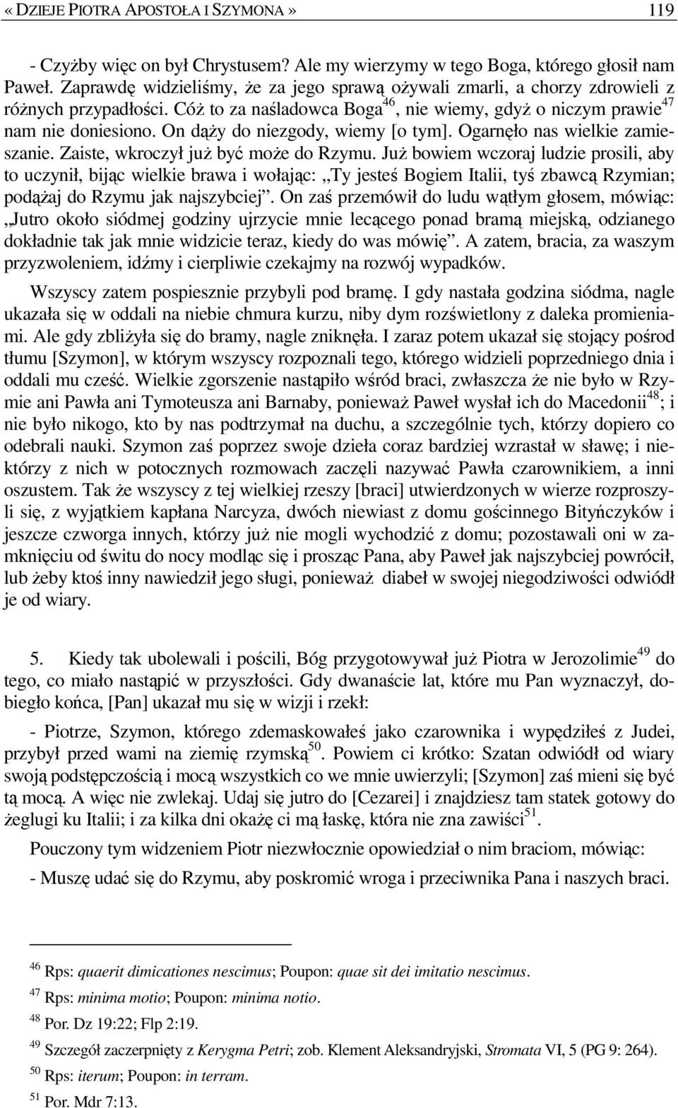 On dąŝy do niezgody, wiemy [o tym]. Ogarnęło nas wielkie zamieszanie. Zaiste, wkroczył juŝ być moŝe do Rzymu.