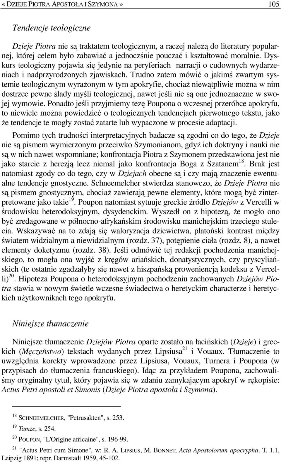 Trudno zatem mówić o jakimś zwartym systemie teologicznym wyraŝonym w tym apokryfie, chociaŝ niewątpliwie moŝna w nim dostrzec pewne ślady myśli teologicznej, nawet jeśli nie są one jednoznaczne w