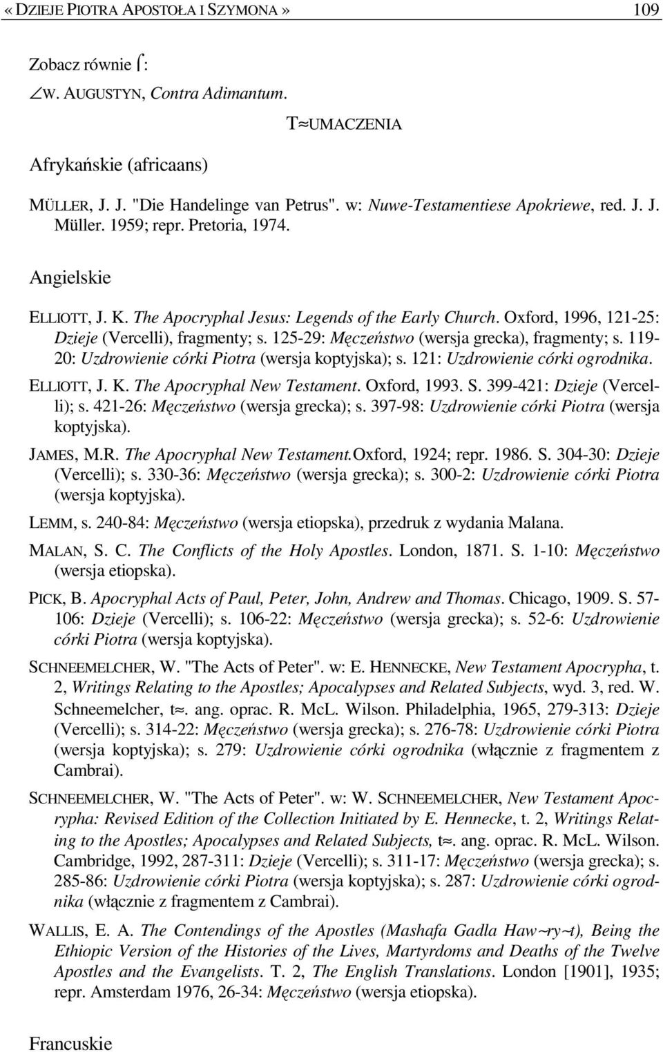 Oxford, 1996, 121-25: Dzieje (Vercelli), fragmenty; s. 125-29: Męczeństwo (wersja grecka), fragmenty; s. 119-20: Uzdrowienie córki Piotra (wersja koptyjska); s. 121: Uzdrowienie córki ogrodnika.