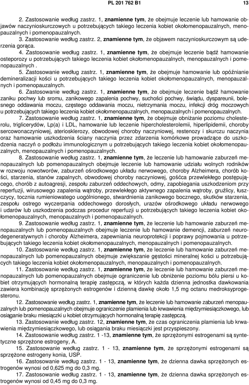 Zastosowanie według zastrz. 2, znamienne tym, że objawem naczynioskurczowym są uderzenia gorąca. 4. Zastosowanie według zastrz.