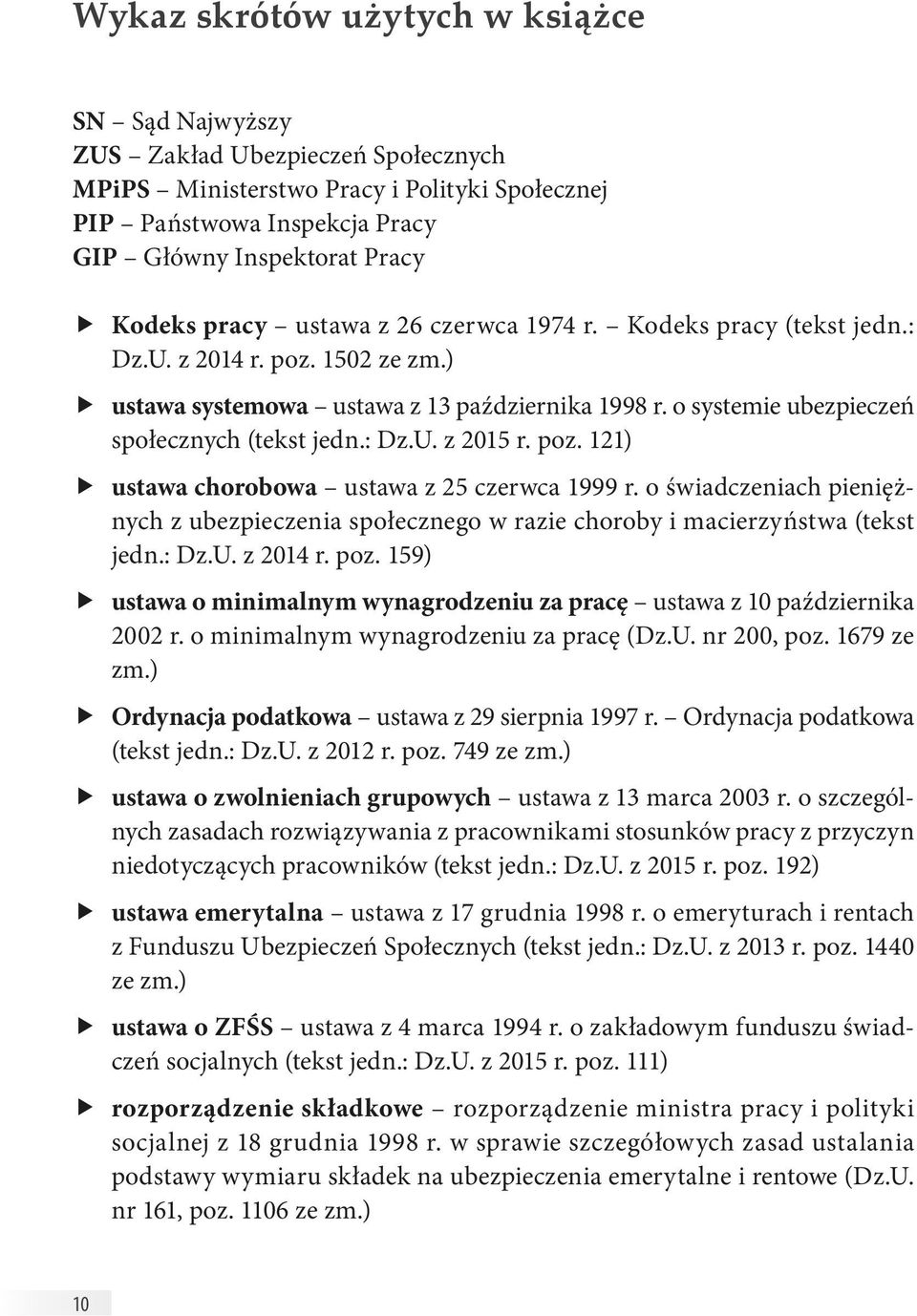 poz. 121) ustawa chorobowa ustawa z 25 czerwca 1999 r. o świadczeniach pieniężnych z ubezpieczenia społecznego w razie choroby i macierzyństwa (tekst jedn.: Dz.U. z 2014 r. poz.