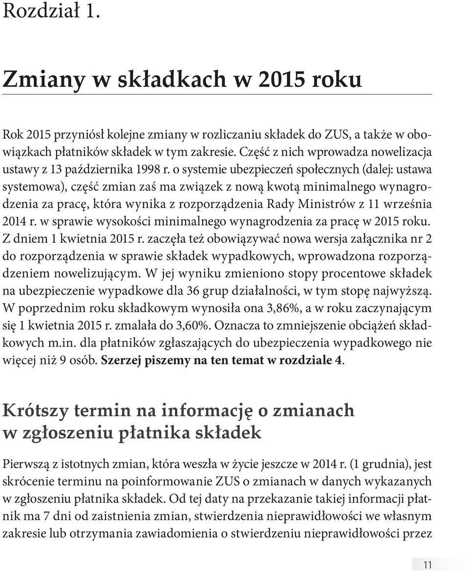 o systemie ubezpieczeń społecznych (dalej: ustawa systemowa), część zmian zaś ma związek z nową kwotą minimalnego wynagrodzenia za pracę, która wynika z rozporządzenia Rady Ministrów z 11 września