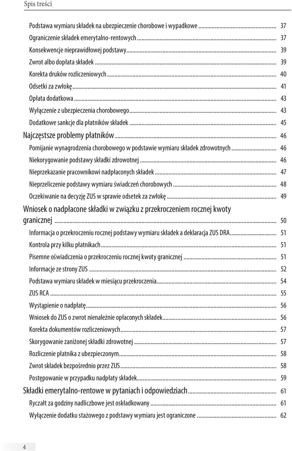 .. 45 Najczęstsze problemy płatników... 46 Pomijanie wynagrodzenia chorobowego w podstawie wymiaru składek zdrowotnych... 46 Niekorygowanie podstawy składki zdrowotnej.