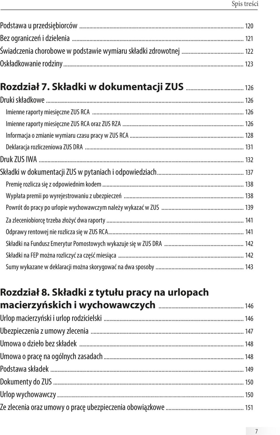 .. 126 Informacja o zmianie wymiaru czasu pracy w ZUS RCA... 128 Deklaracja rozliczeniowa ZUS DRA... 131 Druk ZUS IWA... 132 Składki w dokumentacji ZUS w pytaniach i odpowiedziach.