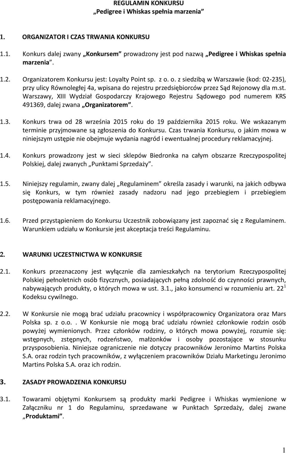 1.3. Konkurs trwa od 28 września 2015 roku do 19 października 2015 roku. We wskazanym terminie przyjmowane są zgłoszenia do Konkursu.