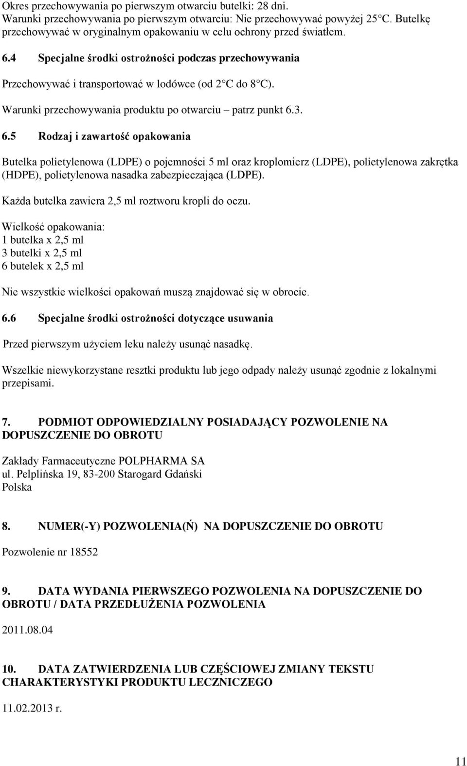 Warunki przechowywania produktu po otwarciu patrz punkt 6.