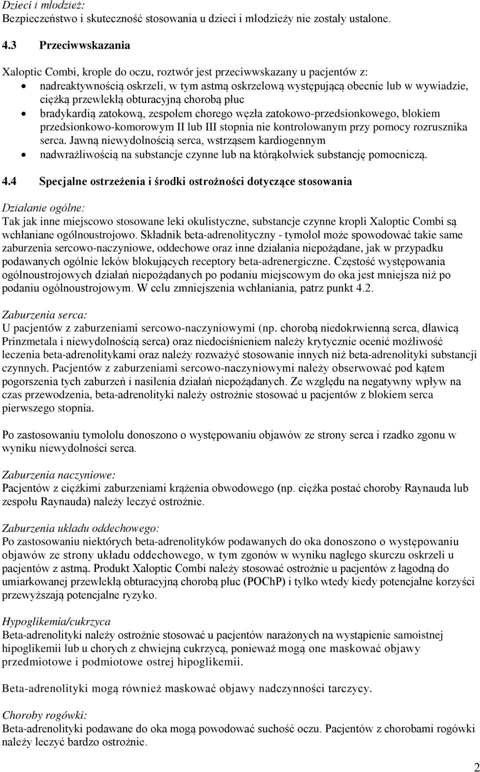 obturacyjną chorobą płuc bradykardią zatokową, zespołem chorego węzła zatokowo-przedsionkowego, blokiem przedsionkowo-komorowym II lub III stopnia nie kontrolowanym przy pomocy rozrusznika serca.