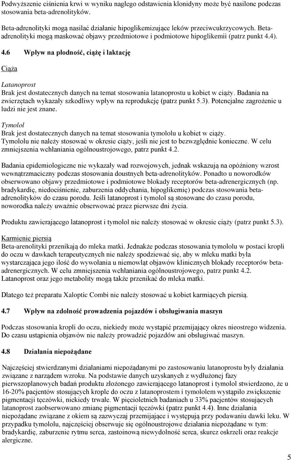 4). 4.6 Wpływ na płodność, ciążę i laktację Ciąża Latanoprost Brak jest dostatecznych danych na temat stosowania latanoprostu u kobiet w ciąży.