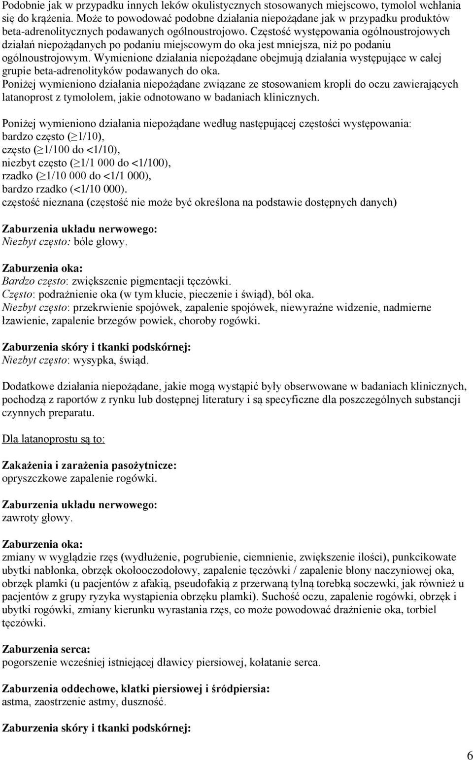 Częstość występowania ogólnoustrojowych działań niepożądanych po podaniu miejscowym do oka jest mniejsza, niż po podaniu ogólnoustrojowym.