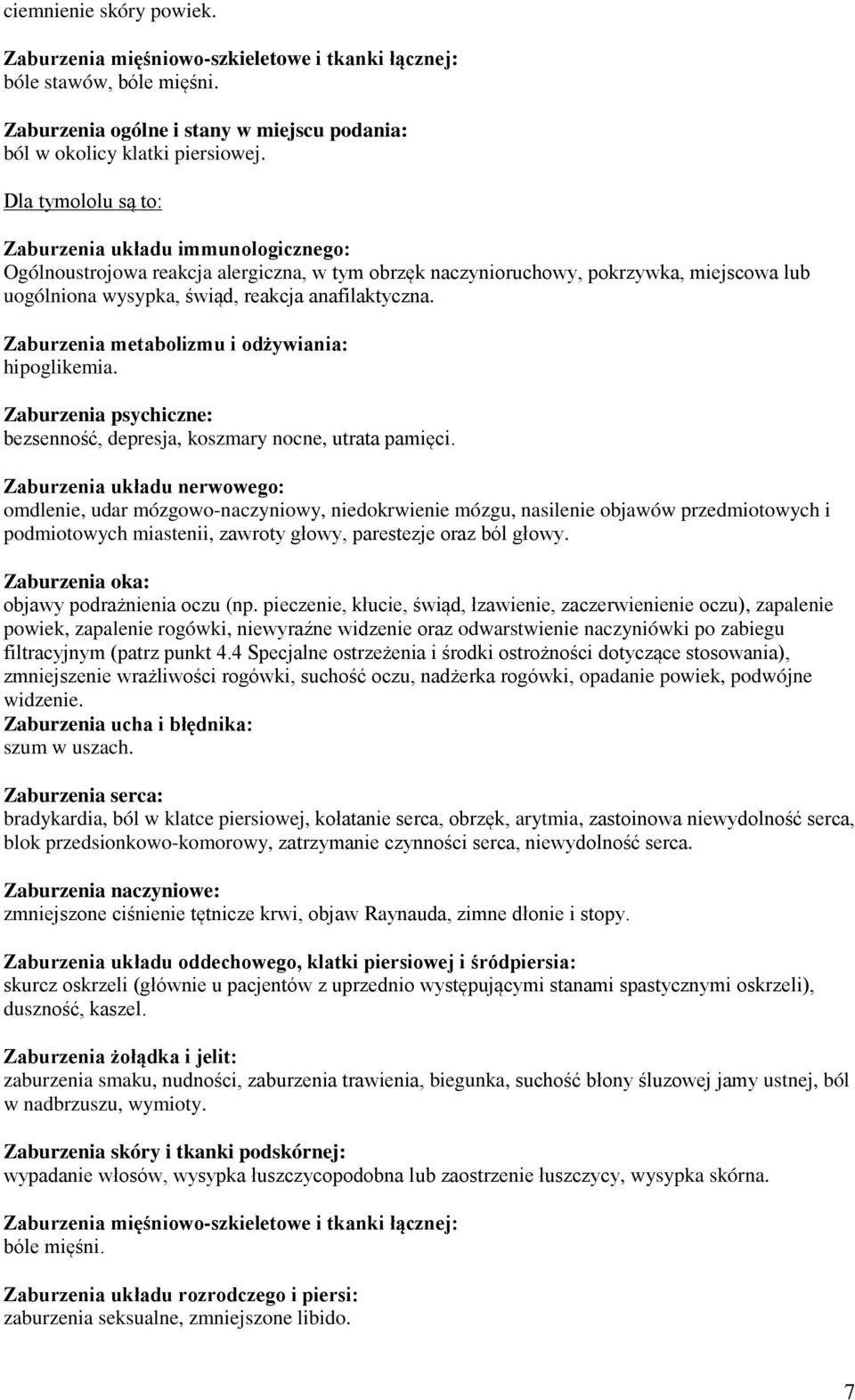 Zaburzenia metabolizmu i odżywiania: hipoglikemia. Zaburzenia psychiczne: bezsenność, depresja, koszmary nocne, utrata pamięci.