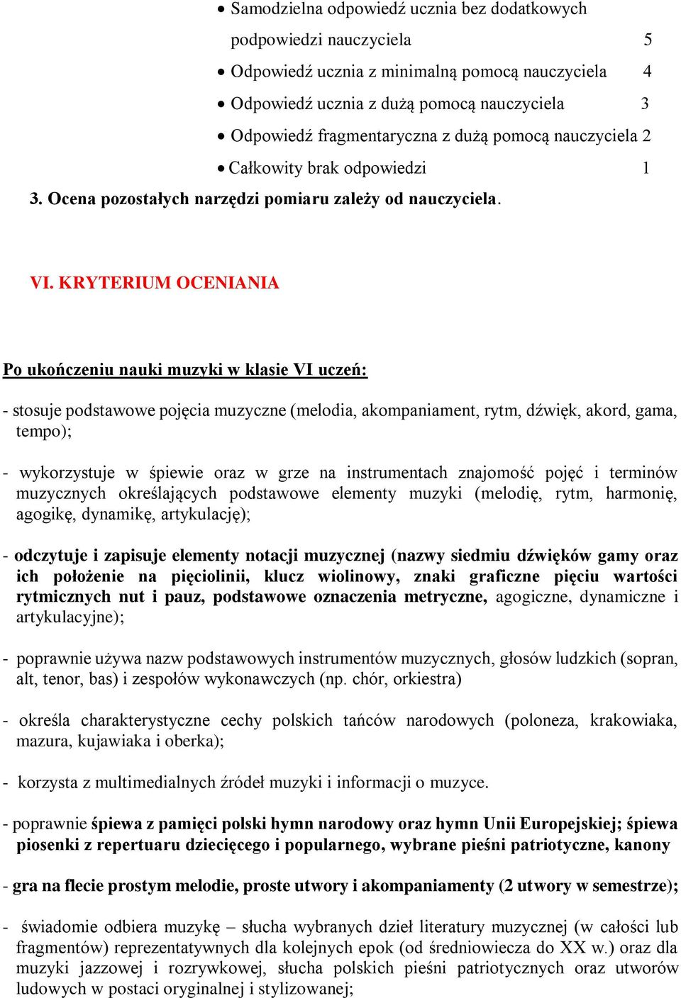 KRYTERIUM OCENIANIA P ukńczeniu nauki muzyki w klasie VI uczeń: - stsuje pdstawwe pjęcia muzyczne (meldia, akmpaniament, rytm, dźwięk, akrd, gama, temp); - wykrzystuje w śpiewie raz w grze na