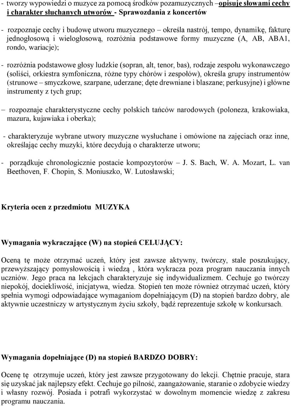 rkiestra symfniczna, różne typy chórów i zespłów), kreśla grupy instrumentów (strunwe smyczkwe, szarpane, uderzane; dęte drewniane i blaszane; perkusyjne) i główne instrumenty z tych grup; rzpznaje