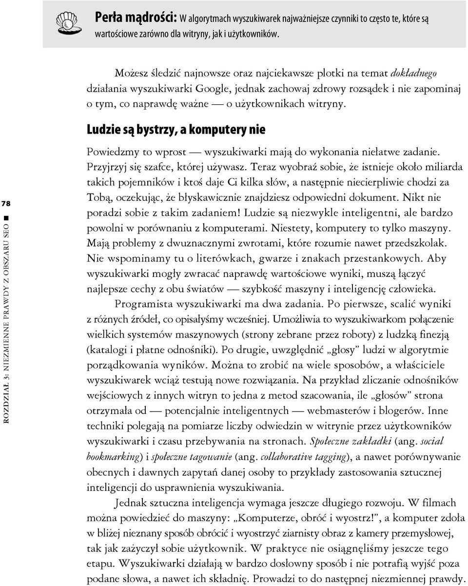 78 ROZDZIAŁ 3: NIEZMIENNE PRAWDY Z OBSZARU SEO Ludzie są bystrzy, a komputery nie Powiedzmy to wprost wyszukiwarki mają do wykonania niełatwe zadanie. Przyjrzyj się szafce, której używasz.