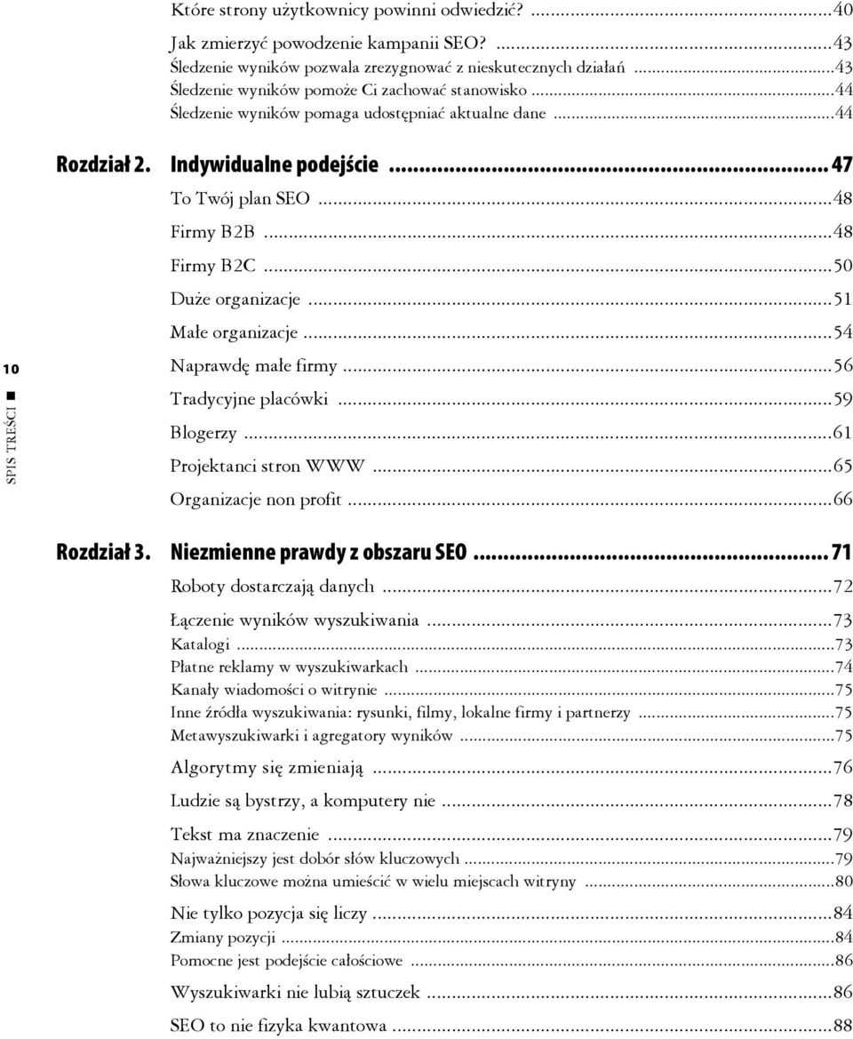 ..48 Firmy B2C...50 Duże organizacje...51 Małe organizacje...54 Naprawdę małe firmy...56 Tradycyjne placówki...59 Blogerzy...61 Projektanci stron WWW...65 Organizacje non profit...66 Rozdział 3.