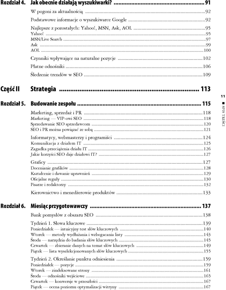 Budowanie zespołu... 115 Marketing, sprzedaż i PR...118 Marketing VIP-owi SEO...118 Sprzedawanie SEO sprzedawcom...120 SEO i PR można powiązać ze sobą...121 Informatycy, webmasterzy i programiści.