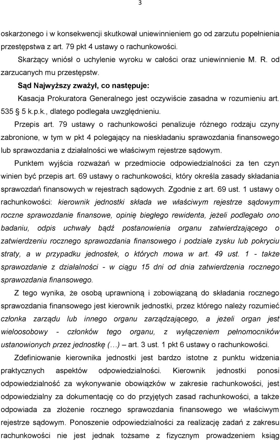Sąd Najwyższy zważył, co następuje: Kasacja Prokuratora Generalnego jest oczywiście zasadna w rozumieniu art. 535 5 k.p.k., dlatego podlegała uwzględnieniu. Przepis art.