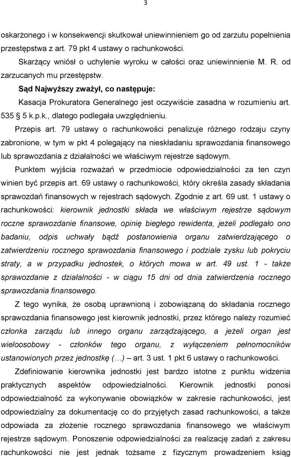 Sąd Najwyższy zważył, co następuje: Kasacja Prokuratora Generalnego jest oczywiście zasadna w rozumieniu art. 535 5 k.p.k., dlatego podlegała uwzględnieniu. Przepis art.