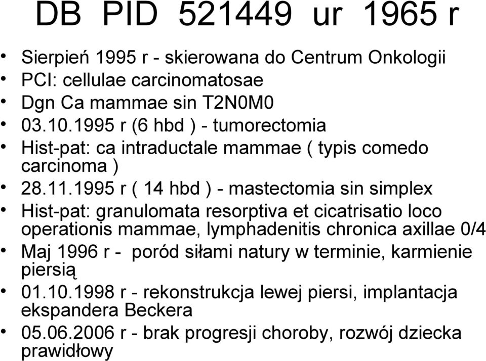 1995 r ( 14 hbd ) - mastectomia sin simplex Hist-pat: granulomata resorptiva et cicatrisatio loco operationis mammae, lymphadenitis chronica