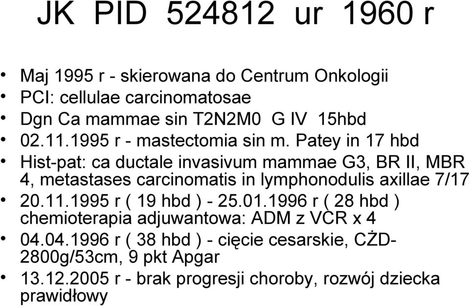 Patey in 17 hbd Hist-pat: ca ductale invasivum mammae G3, BR II, MBR 4, metastases carcinomatis in lymphonodulis axillae 7/17 20.