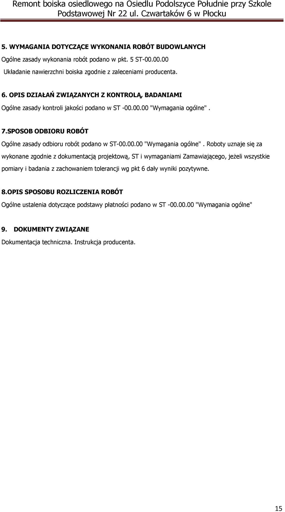 7.SPOSOB ODBIORU ROBÓT Ogólne zasady odbioru robót podano w ST-00.00.00 "Wymagania ogólne".