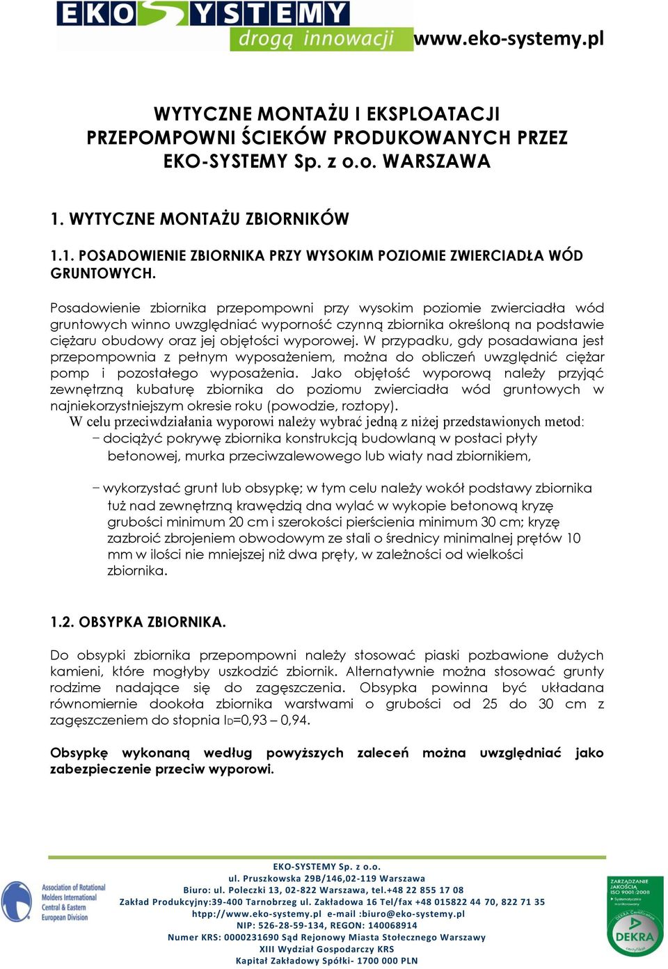 W przypadku, gdy posadawiana jest przepompownia z pełnym wyposażeniem, można do obliczeń uwzględnić ciężar pomp i pozostałego wyposażenia.