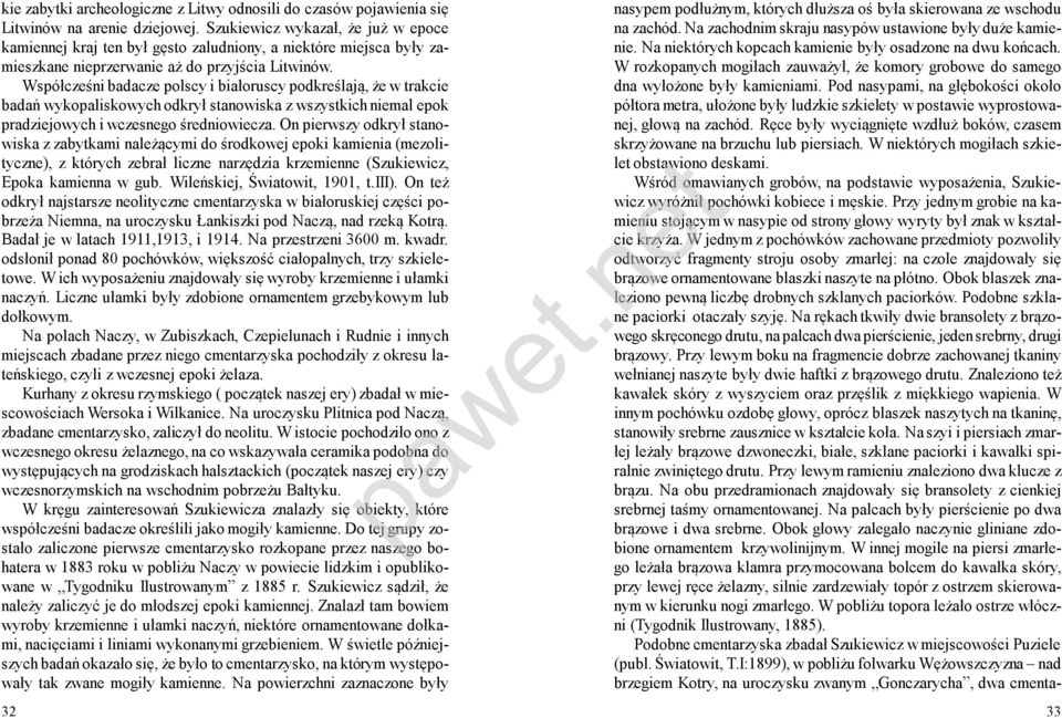 Pod nasypami, na głębokości około półtora metra, ułożone były ludzkie szkielety w postawie wyprostowanej, głową na zachód.