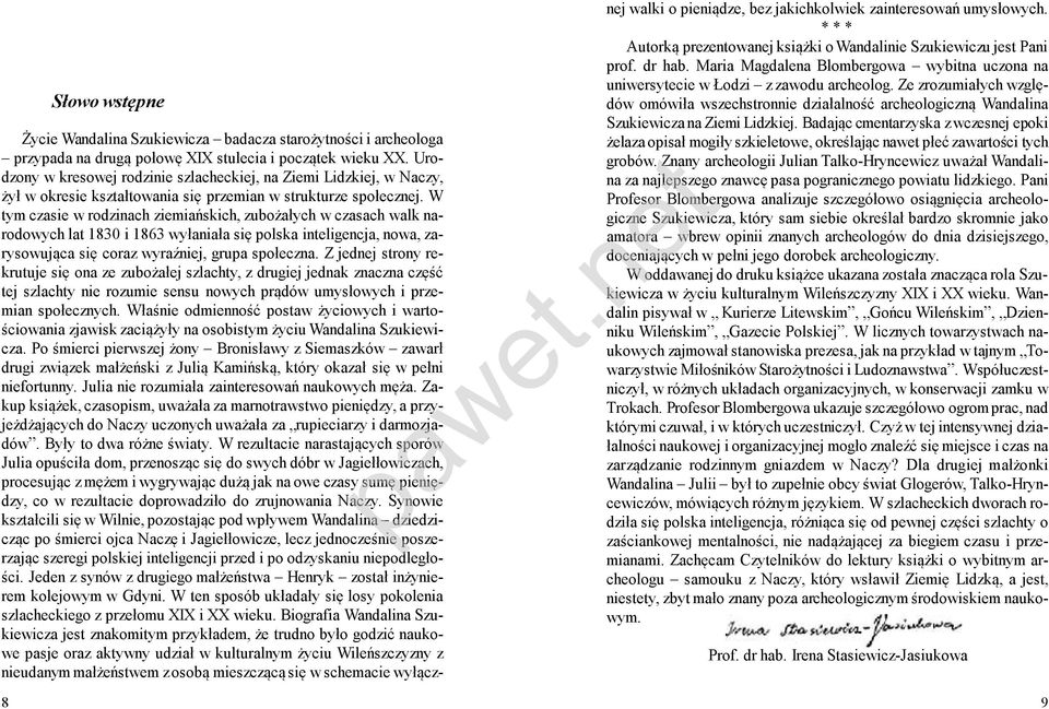 W tym czasie w rodzinach ziemiańskich, zubożałych w czasach walk narodowych lat 1830 i 1863 wyłaniała się polska inteligencja, nowa, zarysowująca się coraz wyraźniej, grupa społeczna.