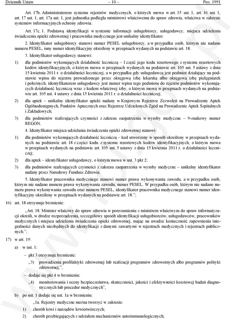 c. 1. Podstawą identyfikacji w systemie informacji usługobiorcy, usługodawcy, miejsca udzielenia świadczenia opieki zdrowotnej i pracownika medycznego jest unikalny identyfikator. 2.