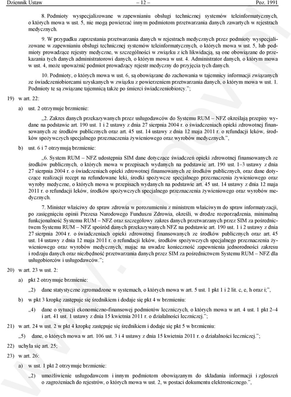 W przypadku zaprzestania przetwarzania danych w rejestrach medycznych przez podmioty wyspecjalizowane w zapewnianiu obsługi technicznej systemów teleinformatycznych, o których mowa w ust.