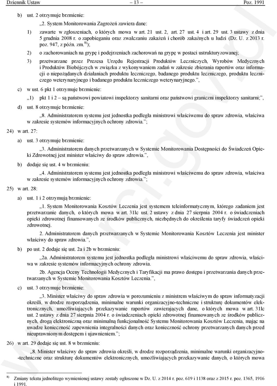 8) ); 2) o zachorowaniach na grypę i podejrzeniach zachorowań na grypę w postaci ustrukturyzowanej; 3) przetwarzane przez Prezesa Urzędu Rejestracji Produktów Leczniczych, Wyrobów Medycznych i