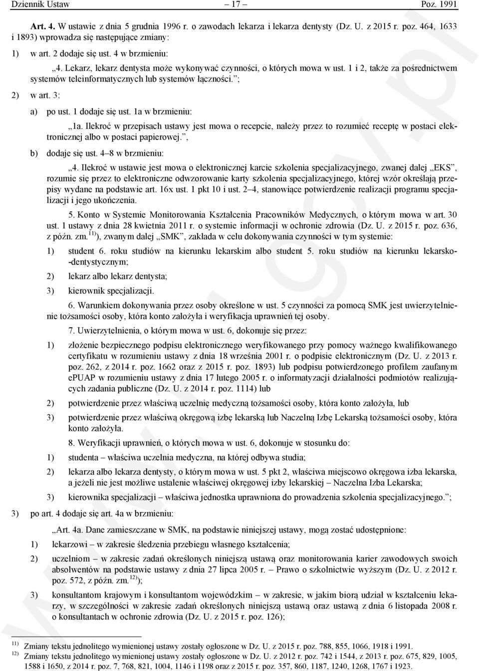 ; 2) w art. 3: a) po ust. 1 dodaje się ust. 1a w brzmieniu: 1a. Ilekroć w przepisach ustawy jest mowa o recepcie, należy przez to rozumieć receptę w postaci elektronicznej albo w postaci papierowej.